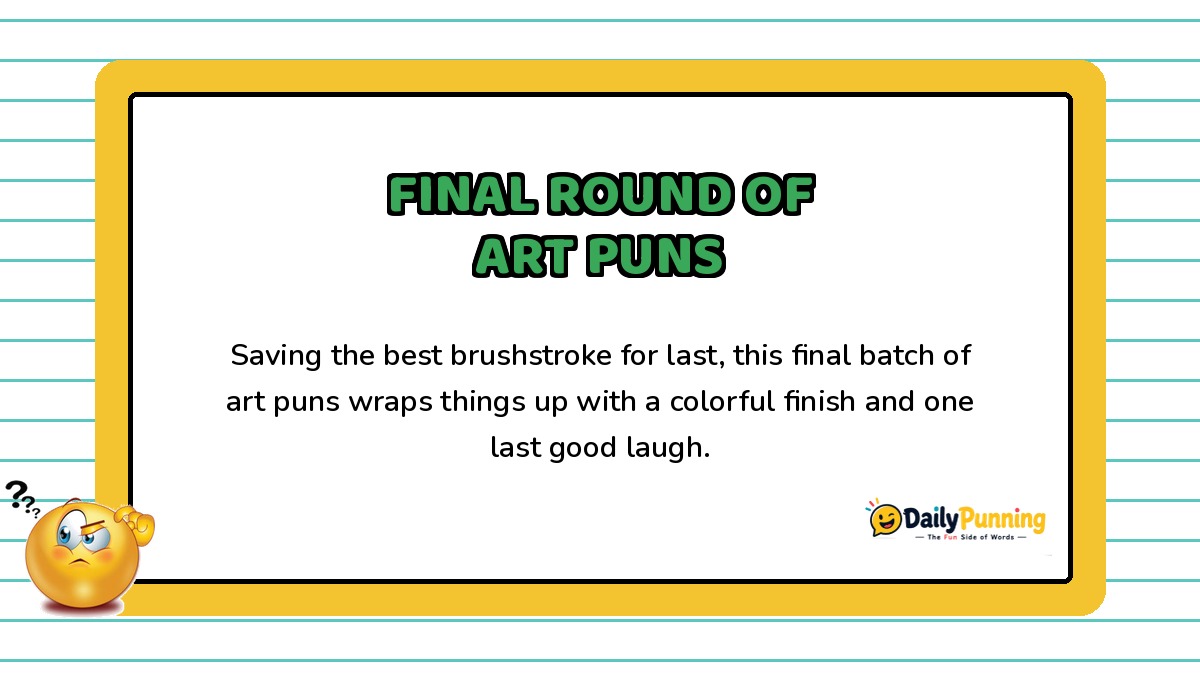 Final round of art puns card with a colorful closing message, confused emoji, yellow border design, and DailyPunning logo branding.